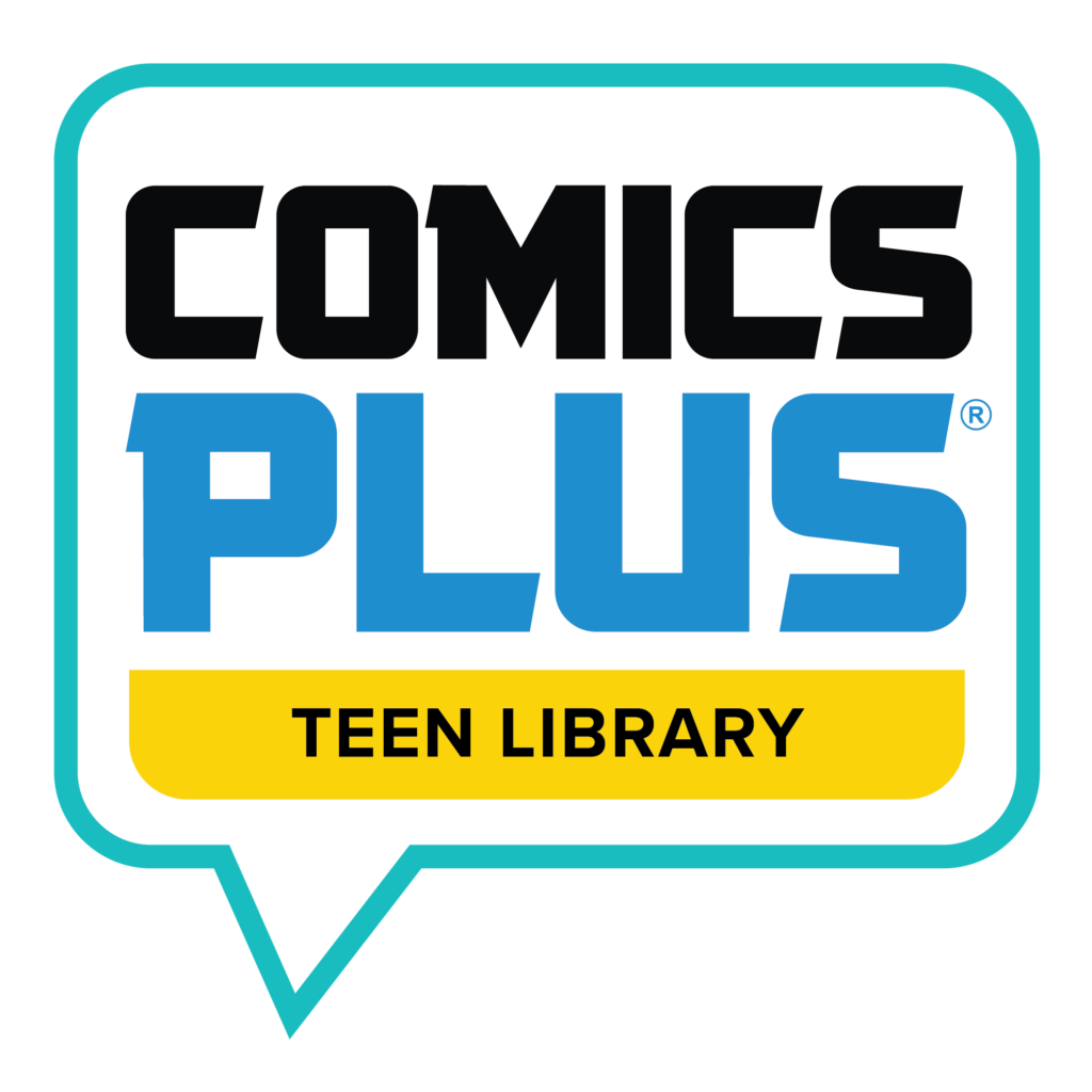 <-- Comics Plus Teen / Young Adult Library. No waiting in line for your favorite graphic novels & picture books. Minors must have parent permission to access this collection on their Minor Patron Restriction Form. Username is your library card number & the pin is the last four of the cell phone on file. If you have questions, call us today!