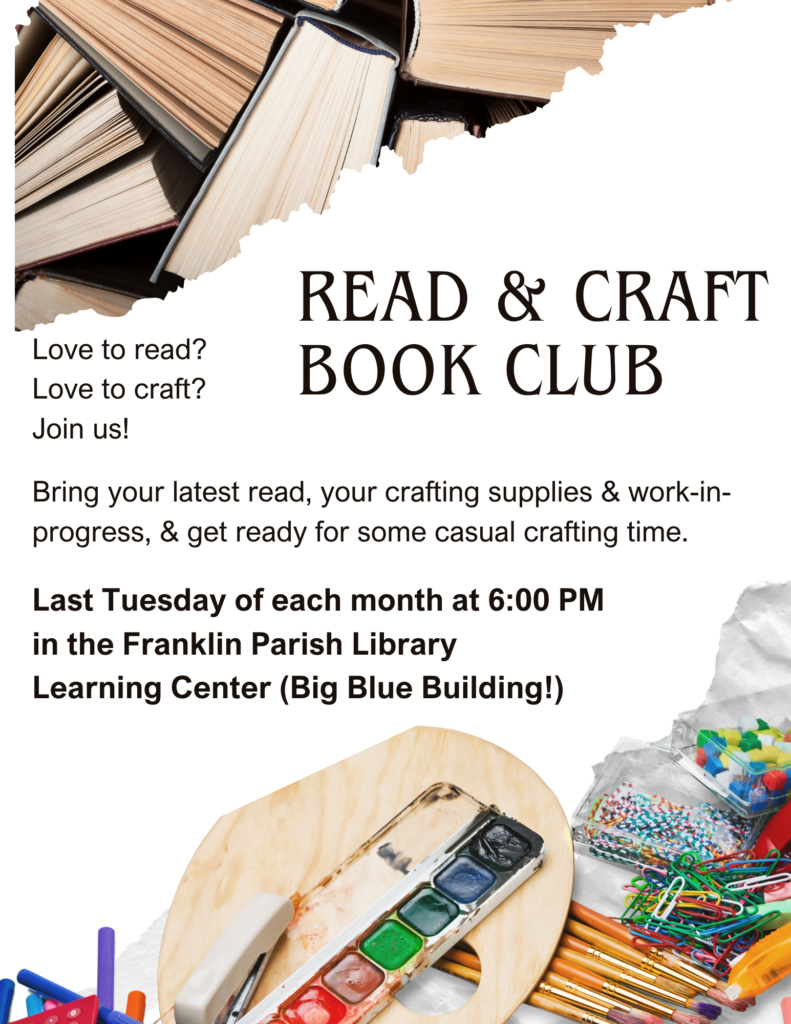 Love to read? Love to craft? Join us!
Bring your latest read, your crafting supplies & work-in-progress, & get ready for some casual crafting time.
Last Tuesday of each month at 6:00 PM in the Franklin Parish Library Learning Center (Big Blue Building!)